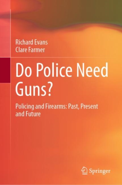 Do Police Need Guns? : Policing and Firearms: Past, Present and Future, EPUB eBook
