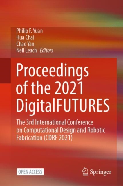 Proceedings of the 2021 DigitalFUTURES : The 3rd International Conference on Computational Design and Robotic Fabrication (CDRF 2021), Hardback Book