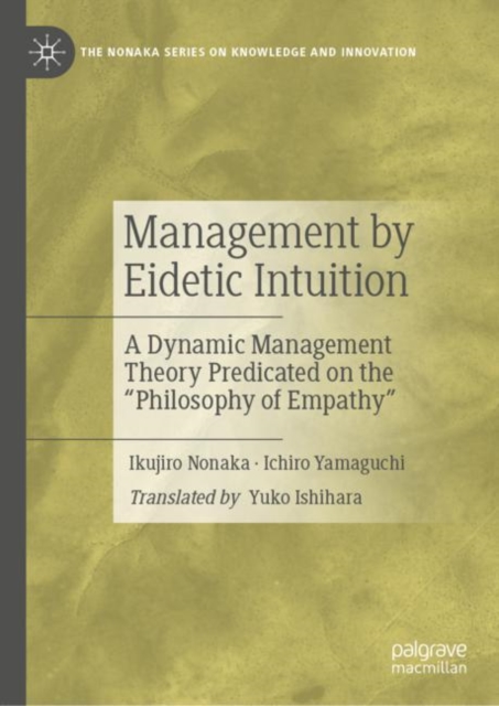 Management by Eidetic Intuition : A Dynamic Management Theory Predicated on the "Philosophy of Empathy", EPUB eBook