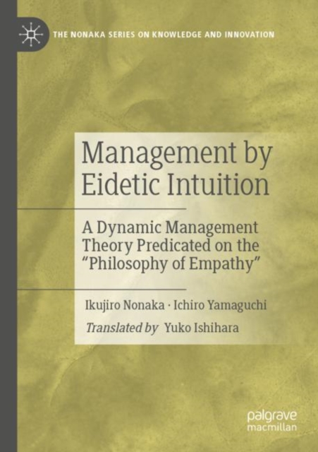 Management by Eidetic Intuition : A Dynamic Management Theory Predicated on the "Philosophy of Empathy", Paperback / softback Book