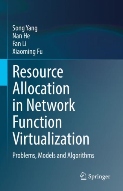 Resource Allocation in Network Function Virtualization : Problems, Models and Algorithms, Hardback Book