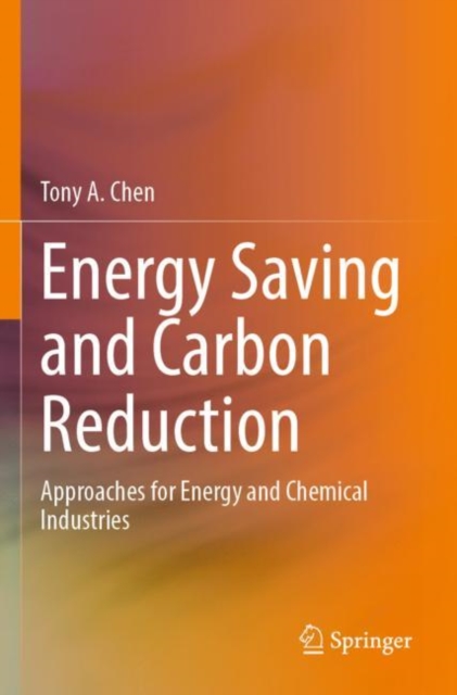 Energy Saving and Carbon Reduction : Approaches for Energy and Chemical Industries, Paperback / softback Book