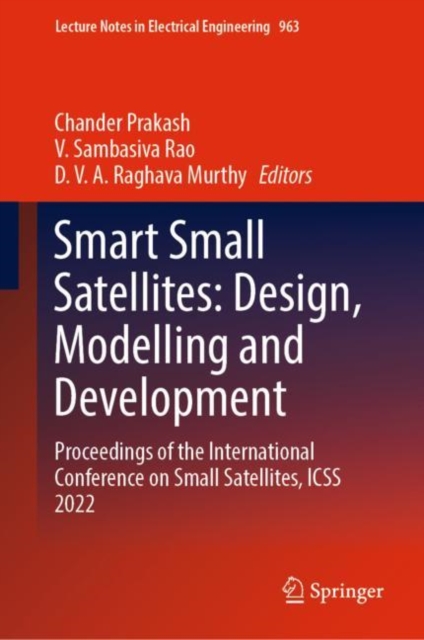 Smart Small Satellites: Design, Modelling and Development : Proceedings of the International Conference on Small Satellites, ICSS 2022, Hardback Book