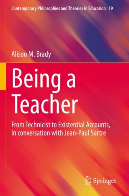 Being a Teacher : From Technicist to Existential Accounts, in conversation with Jean-Paul Sartre, Paperback / softback Book