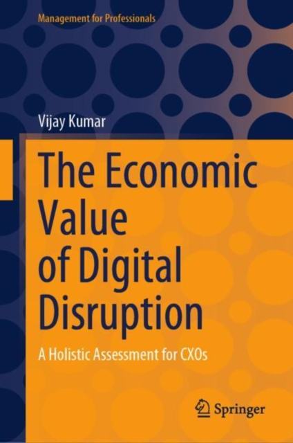 The Economic Value of Digital Disruption : A Holistic Assessment for CXOs, Hardback Book