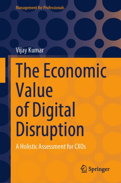 The Economic Value of Digital Disruption : A Holistic Assessment for CXOs, EPUB eBook