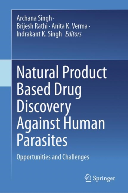 Natural Product Based Drug Discovery Against Human Parasites : Opportunities and Challenges, Hardback Book