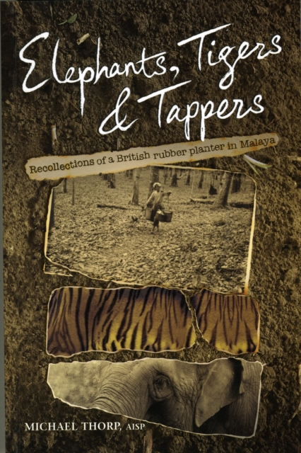 Elephants, Tigers and Tappers : Recollections of a British Rubber Planter in Malaya, Paperback / softback Book
