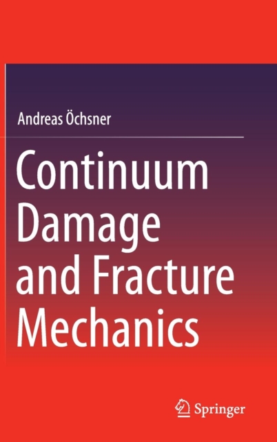 Continuum Damage and Fracture Mechanics, Hardback Book