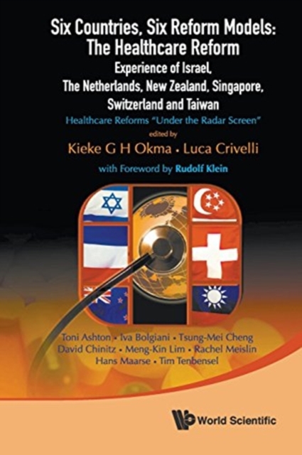 Six Countries, Six Reform Models: The Healthcare Reform Experience Of Israel, The Netherlands, New Zealand, Singapore, Switzerland And Taiwan - Healthcare Reforms "Under The Radar Screen", Paperback / softback Book
