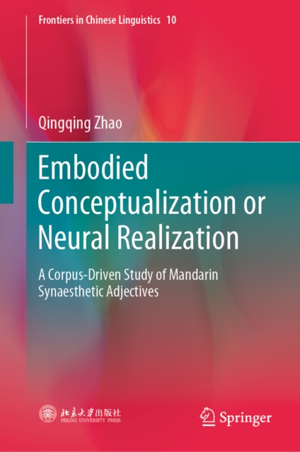 Embodied Conceptualization or Neural Realization : A Corpus-Driven Study of Mandarin Synaesthetic Adjectives, EPUB eBook