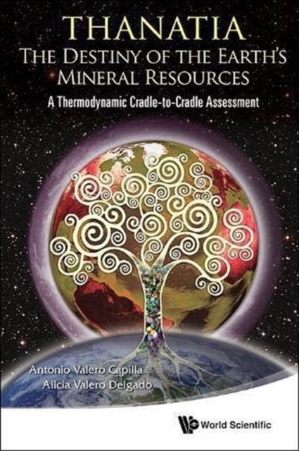 Thanatia: The Destiny Of The Earth's Mineral Resources - A Thermodynamic Cradle-to-cradle Assessment, Hardback Book