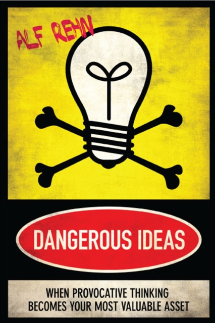 Dangerous Ideas : When Provocative Thinking Becomes Your Most Valuable Asset, Paperback / softback Book