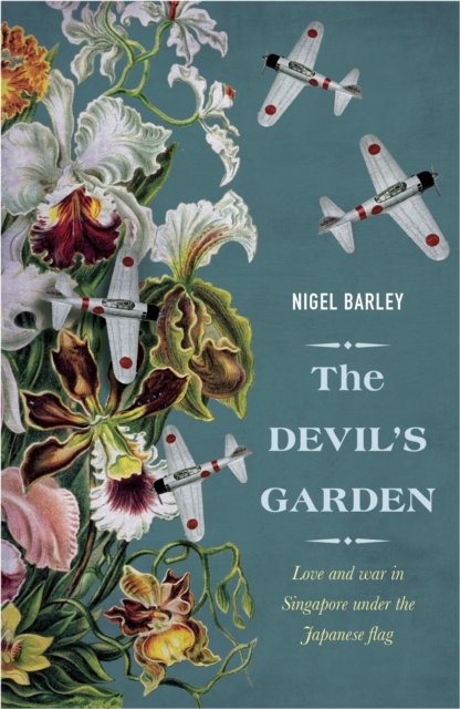 The Devil's Garden : Love and War in Singapore Under the Japanese Flag, Paperback / softback Book