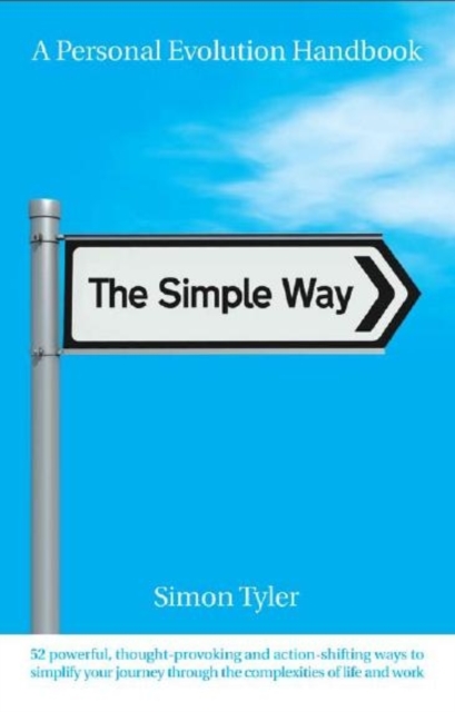 The Simple Way : 52 Ideas to Find Your Way Through Our Complex World, Paperback / softback Book