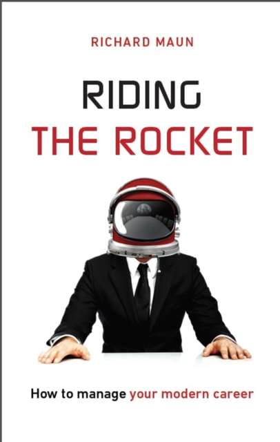 Riding the Rocket : How to Manage Your Modern Career, Paperback / softback Book