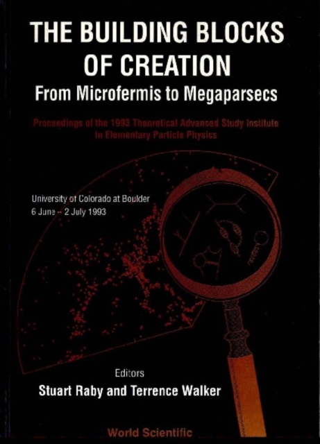 Buidling Blocks Of Creation, The: From Microfermis To Megaparsecs - Proceedings Of The 1993 Theoretical Advanced Study Institute In Elementary Particle Physics (Tasi 1993), PDF eBook