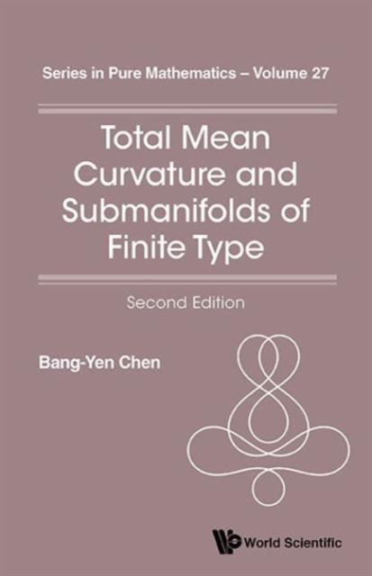 Total Mean Curvature And Submanifolds Of Finite Type (2nd Edition), Paperback / softback Book