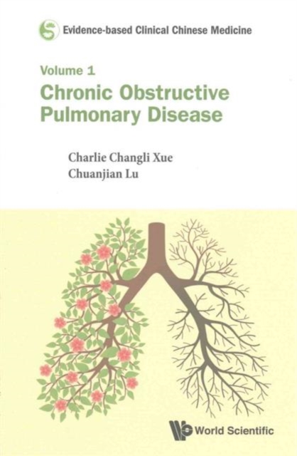 Evidence-based Clinical Chinese Medicine - Volume 1: Chronic Obstructive Pulmonary Disease, Paperback / softback Book