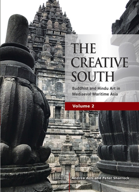 The Creative South (Volume 2) : Buddhist and Hindu Art in Mediaeval Maritime Asia, Paperback / softback Book