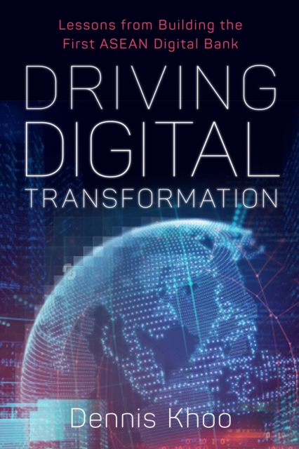Driving Digital Transformation : Lessons from Building the First ASEAN Digital Bank, Hardback Book