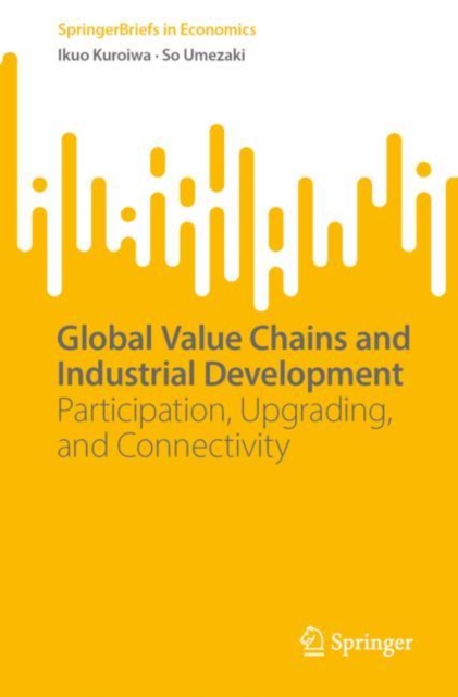 Global Value Chains and Industrial Development : Participation, Upgrading, and Connectivity, EPUB eBook