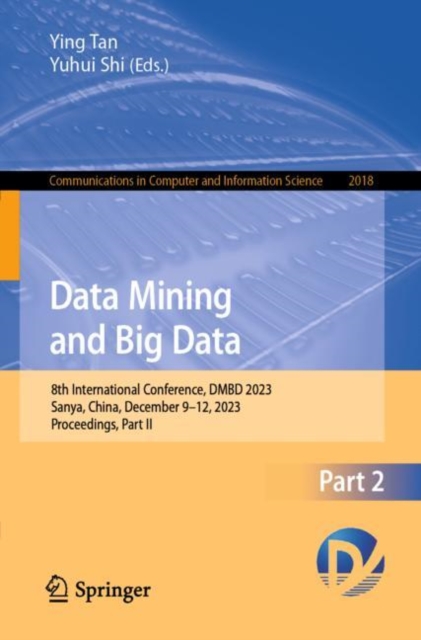Data Mining and Big Data : 8th International Conference, DMBD 2023, Sanya, China, December 9–12, 2023, Proceedings, Part II, Paperback / softback Book