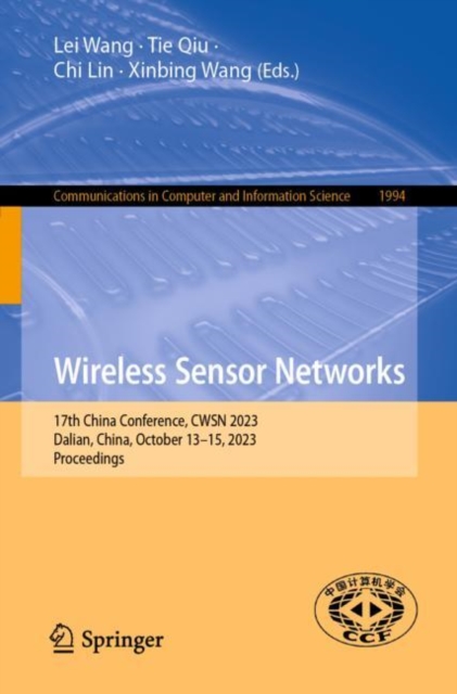 Wireless Sensor Networks : 17th China Conference, CWSN 2023, Dalian, China, October 13–15, 2023, Proceedings, Paperback / softback Book