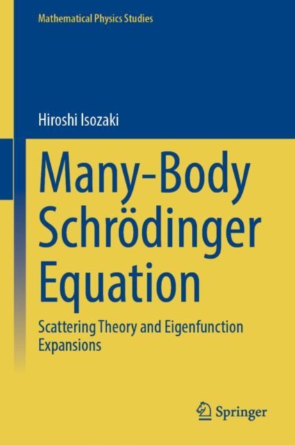 Many-Body Schrodinger Equation : Scattering Theory and Eigenfunction Expansions, Hardback Book