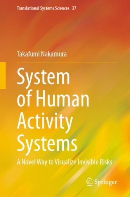 System of Human Activity Systems : A Novel Way to Visualize Invisible Risks, Hardback Book