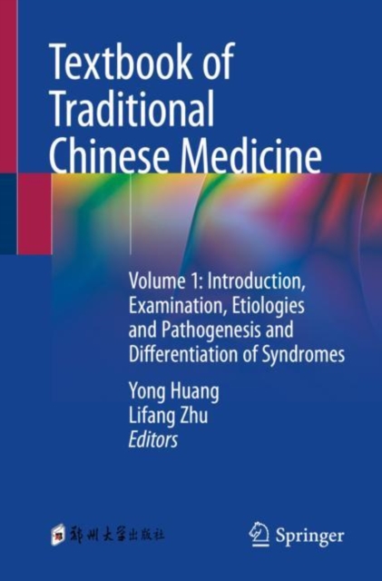 Textbook of Traditional Chinese Medicine : Volume 1: Introduction, Examination, Etiologies and Pathogenesis and Differentiation of Syndromes, EPUB eBook