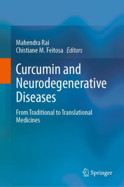 Curcumin and Neurodegenerative Diseases : From Traditional to Translational Medicines, Hardback Book