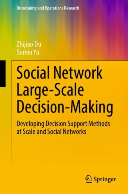 Social Network Large-Scale Decision-Making : Developing Decision Support Methods at Scale and Social Networks, Hardback Book