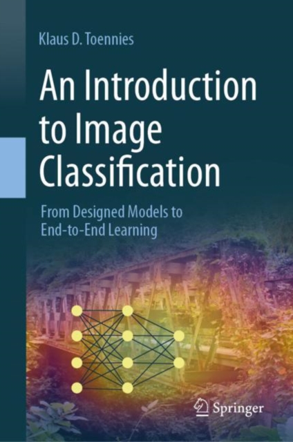 An Introduction to Image Classification : From Designed Models to End-to-End Learning, Hardback Book