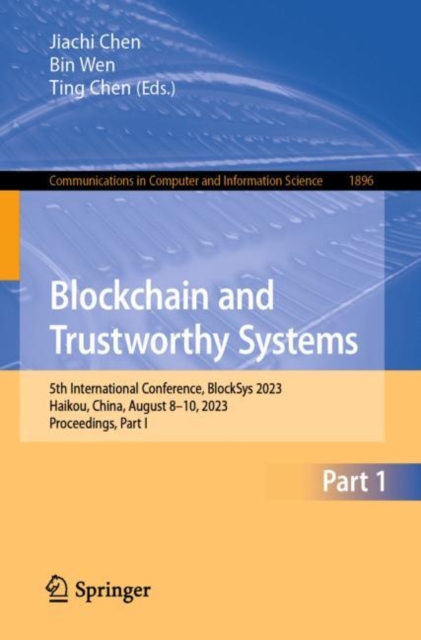 Blockchain and Trustworthy Systems : 5th International Conference, BlockSys 2023, Haikou, China, August 8–10, 2023, Proceedings, Part I, Paperback / softback Book