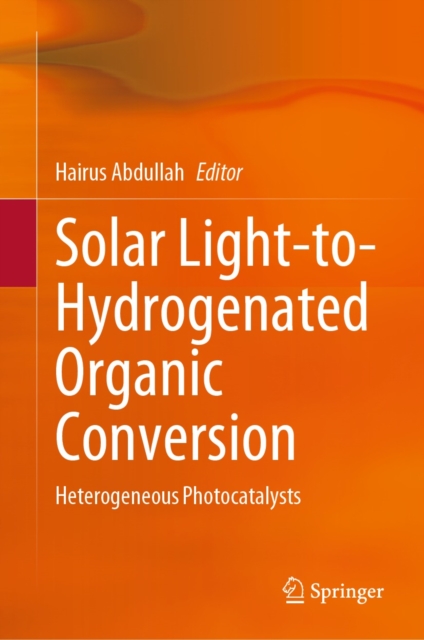 Solar Light-to-Hydrogenated Organic Conversion : Heterogeneous Photocatalysts, EPUB eBook