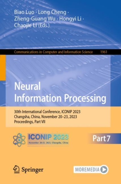 Neural Information Processing : 30th International Conference, ICONIP 2023, Changsha, China, November 20–23, 2023, Proceedings, Part VII, Paperback / softback Book