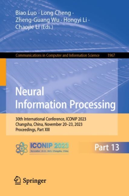 Neural Information Processing : 30th International Conference, ICONIP 2023, Changsha, China, November 20–23, 2023, Proceedings, Part XIII, Paperback / softback Book