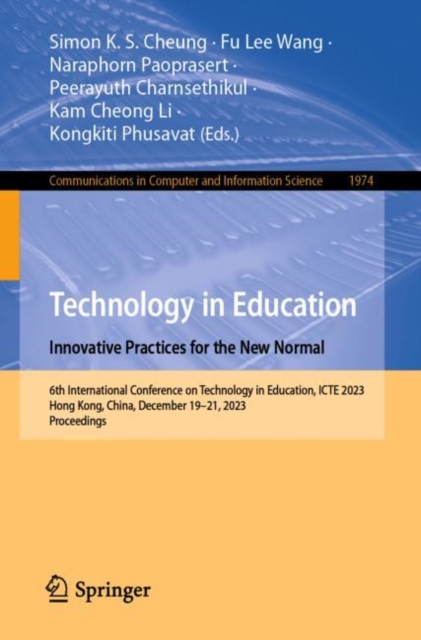 Technology in Education. Innovative Practices for the New Normal : 6th International Conference on Technology in Education, ICTE 2023, Hong Kong, China, December 19–21, 2023, Proceedings, Paperback / softback Book