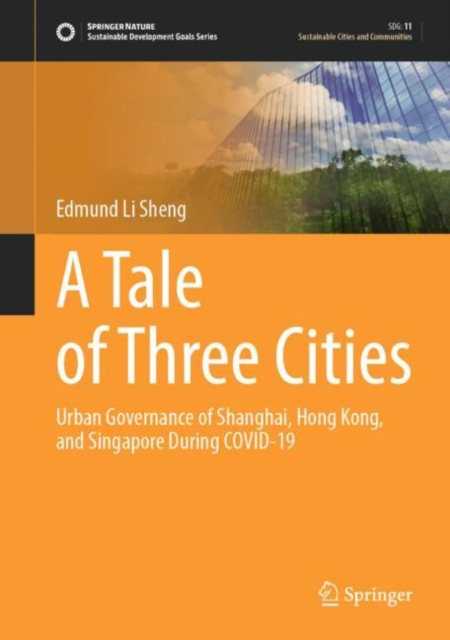 A Tale of Three Cities : Urban Governance of Shanghai, Hong Kong, and Singapore During COVID-19, EPUB eBook