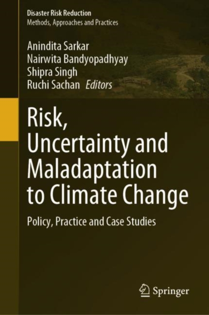 Risk, Uncertainty and Maladaptation to Climate Change : Policy, Practice and Case Studies, Hardback Book