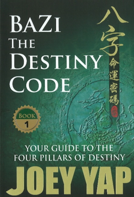 BaZi -- The Destiny Code : Your Guide to the Four Pillars of Destiny, Paperback / softback Book