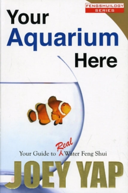 Your Aquarium Here : Your Guide to Real Water Feng Shui, Paperback / softback Book
