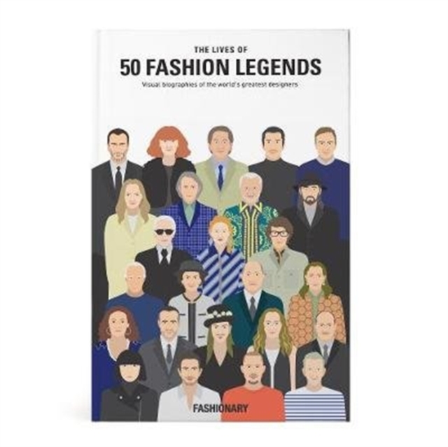 The Lives of 50 Fashion Legends : Visual biographies of the world's greatest designers, Hardback Book