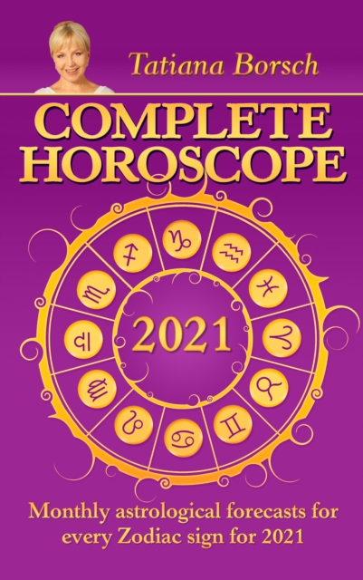 Complete Horoscope 2021 : Monthly Astrological Forecasts for Every Zodiac Sign for 2021, EPUB eBook