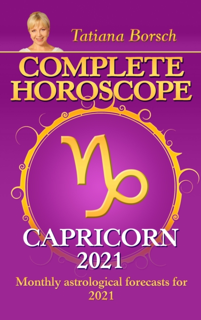 Complete Horoscope Capricorn 2021 : Monthly Astrological Forecasts for 2021, EPUB eBook