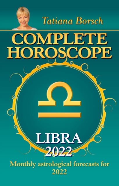 Complete Horoscope Libra 2022 : Monthly Astrological Forecasts for 2022, EPUB eBook