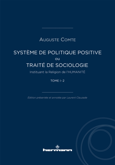 Systeme de politique positive, tome I-2 : ou TRAITE DE SOCIOLOGIE, Instituant la Religion de l'HUMANITE, PDF eBook