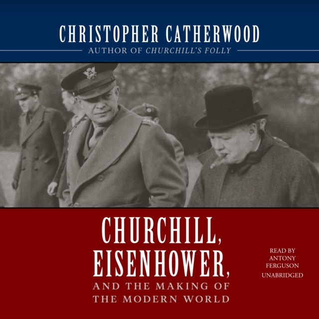 Churchill, Eisenhower, and the Making of the Modern World, eAudiobook MP3 eaudioBook