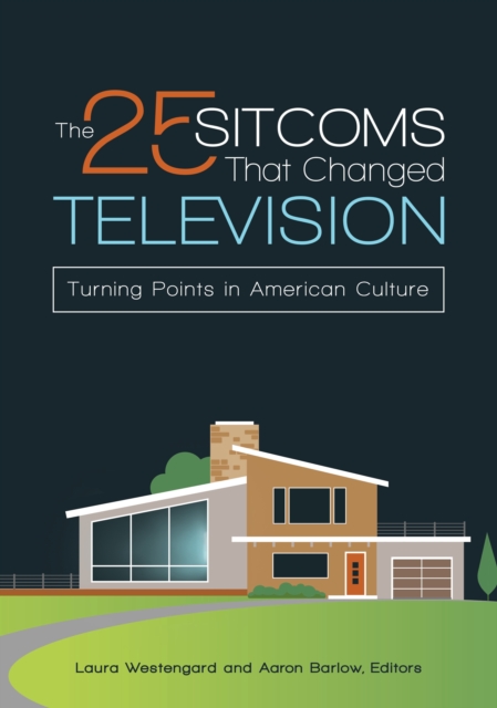 The 25 Sitcoms That Changed Television : Turning Points in American Culture, EPUB eBook